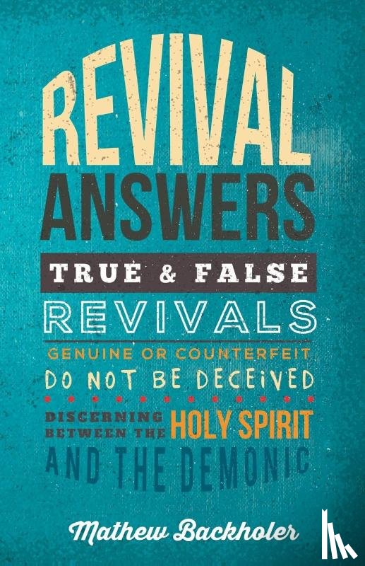 Backholer, Mathew - Revival Answers, True and False Revivals, Genuine or Counterfeit