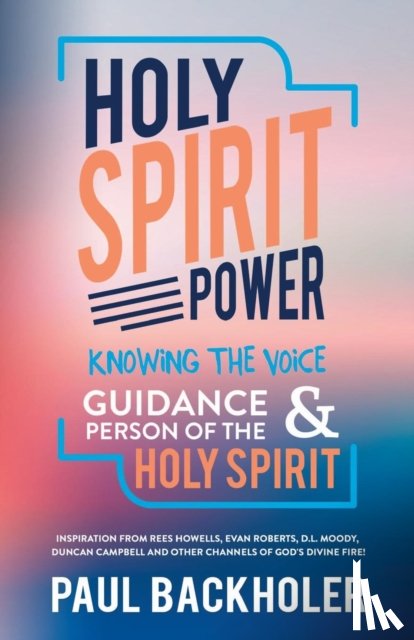 Backholer, Paul - Holy Spirit Power, Knowing the Voice, Guidance and Person of the Holy Spirit