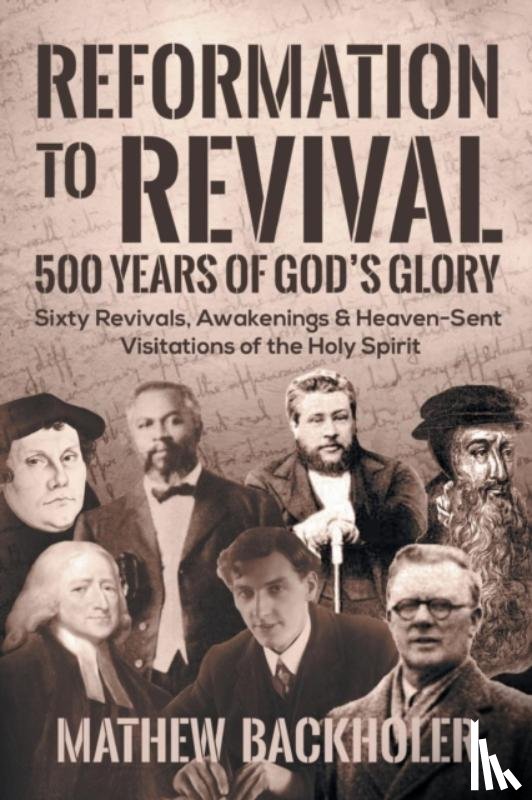 Backholer, Mathew - Reformation to Revival, 500 Years of God's Glory