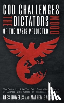 Howells, Rees, Backholer, Mathew - God Challenges the Dictators, Doom of the Nazis Predicted