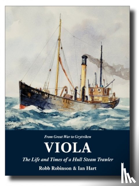 Robinson, Robb, Hart, Ian - Viola: The Life and Times of a Hull Steam Trawler