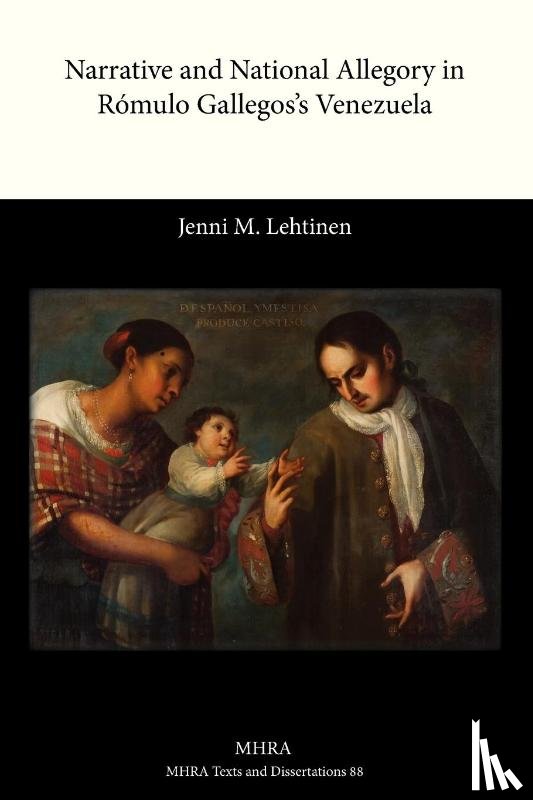 Lehtinen, Jenni M. - Narrative and National Allegory in Romulo Gallegos's Venezuela