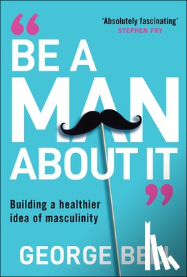 Bell, George - Be a Man About It