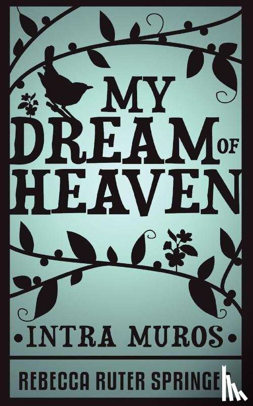 Springer, Rebecca Ruter - My Dream of Heaven - Intra Muros