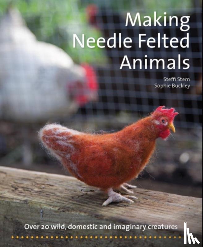 Stern, Steffi, Buckley, Sophie - Making Needle-Felted Animals