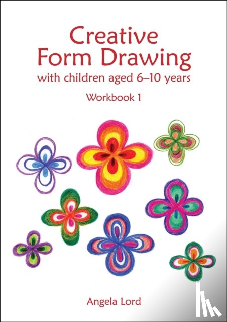 Lord, Angela - Creative Form Drawing with Children Aged 6-10