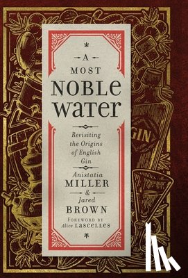Miller, Anistatia R. - A Most Noble Water: Revisiting the Origins of English Gin