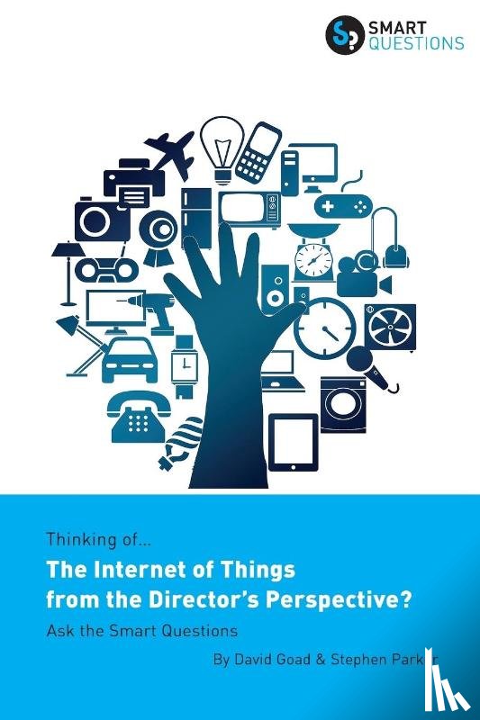 Parker, Stephen Jk, Goad, David - Thinking of... The Internet of Things from the Director's Perspective? Ask the Smart Questions