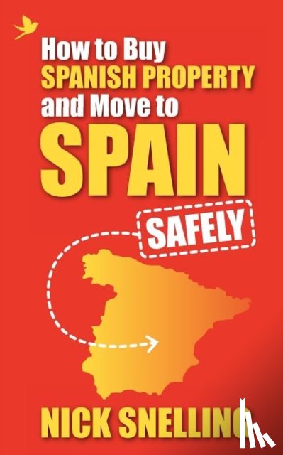 Snelling, Nick - How to Buy Spanish Property and Move to Spain ... Safely