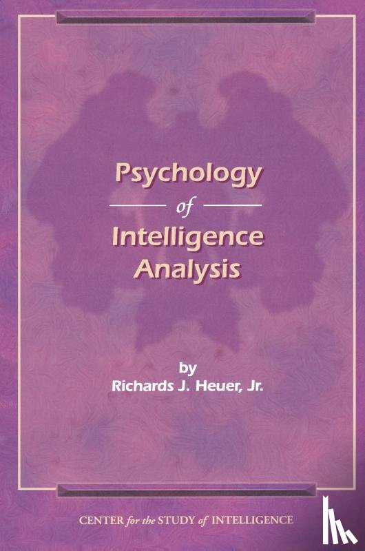 Heuer, Richard J. - The Psychology of Intelligence Analysis