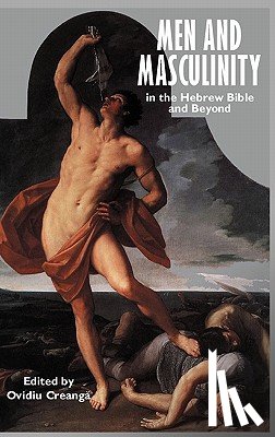 CreangAE, Ovidiu - Men and Masculinity in the Hebrew Bible and Beyond