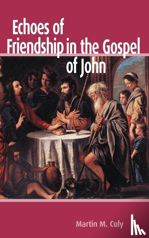 Culy, Martin M. - Echoes of Friendship in the Gospel of John