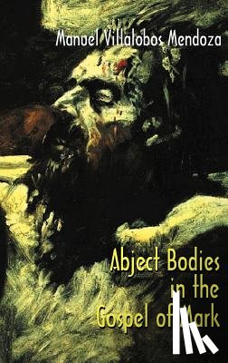Villalobos, Manuel - Abject Bodies in the Gospel of Mark