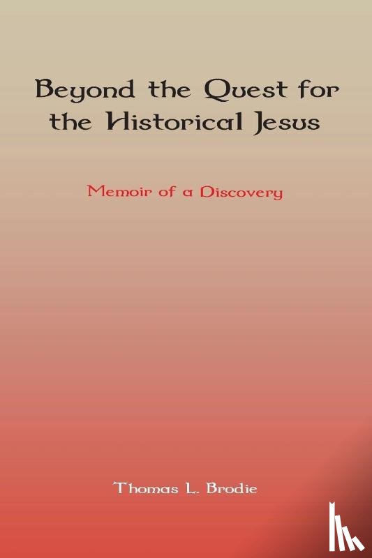 Brodie, Thomas L. - Beyond the Quest for the Historical Jesus