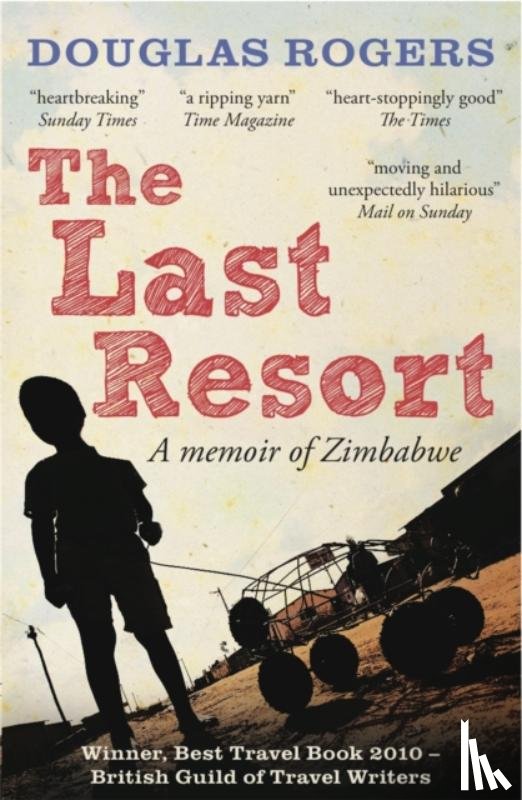 Rogers, Douglas - The Last Resort: A Memoir of Zimbabwe
