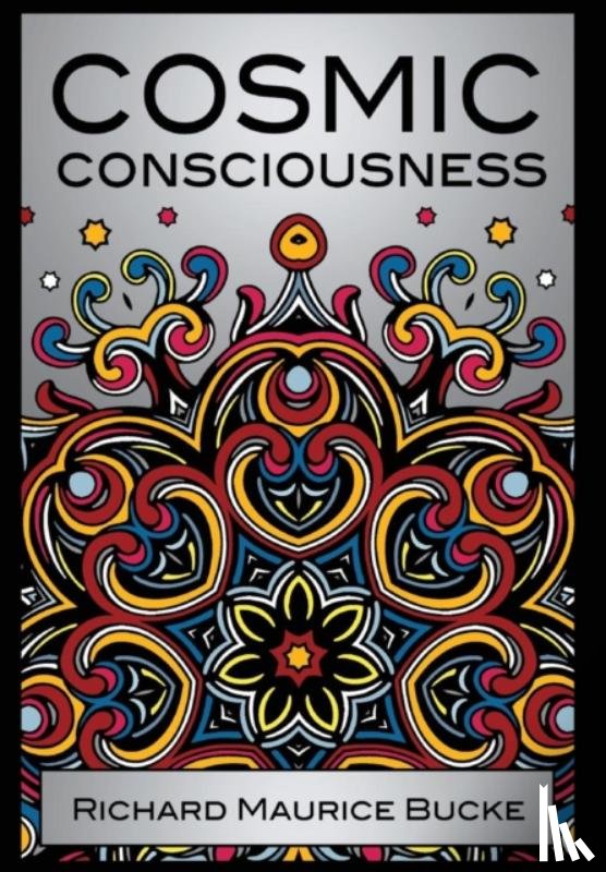 Bucke, Richard Maurice - Cosmic Consciousness