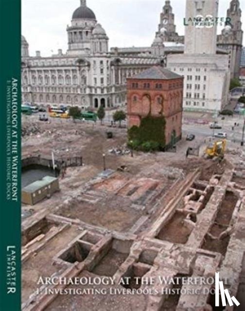 Gregory, Richard A., Raynor, Caroline, Adams, Mark H., Philpott, Robert - Archaeology at the Waterfront vol 1