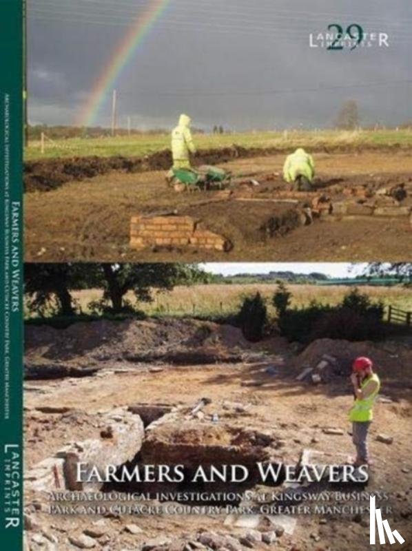 Gregory, Richard, Arrowsmith, Peter - Farmers and Weavers: Archaeological Investigations at Kingsway Business Park and Cutacre Country Park, Greater Manchester