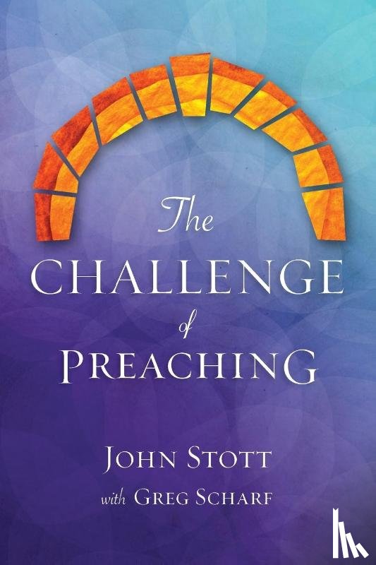 Stott, John R. W., Scharf, Greg - The Challenge of Preaching