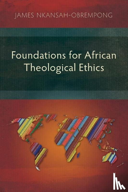 Nkansah-Obrempong, James - Foundations for African Theological Ethics