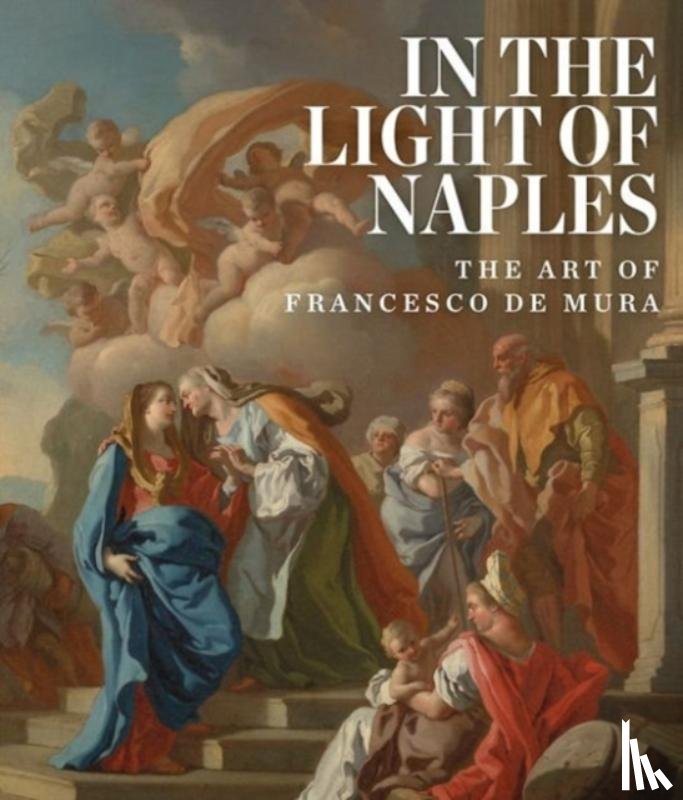 Blumenthal, Dr Arthur R - In the Light of Naples: The Art of Francesco de Mura