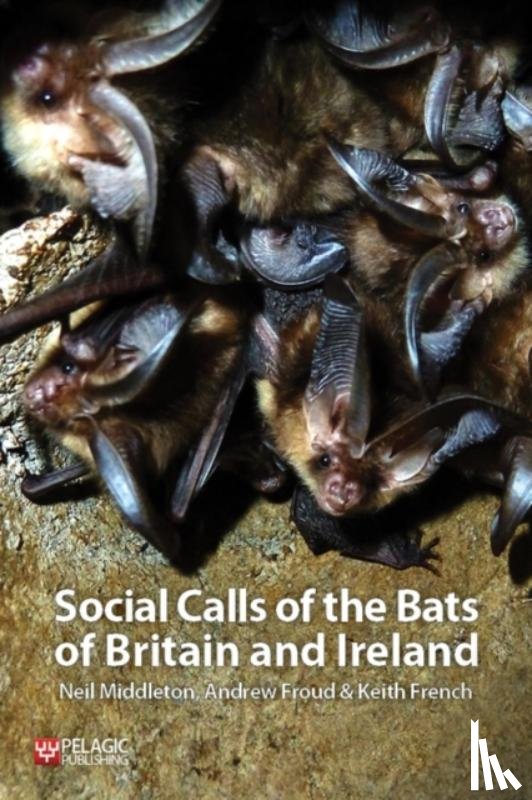 Middleton, Neil, Froud, Andrew, French, Keith - Social Calls of the Bats of Britain and Ireland