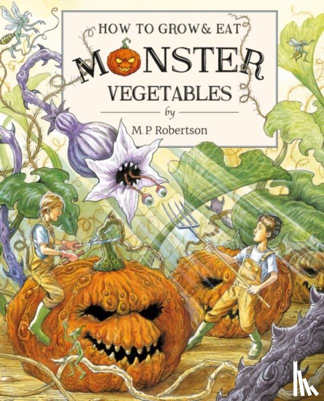 Robertson, M. P. - How To Grow And Eat Monster Vegetables