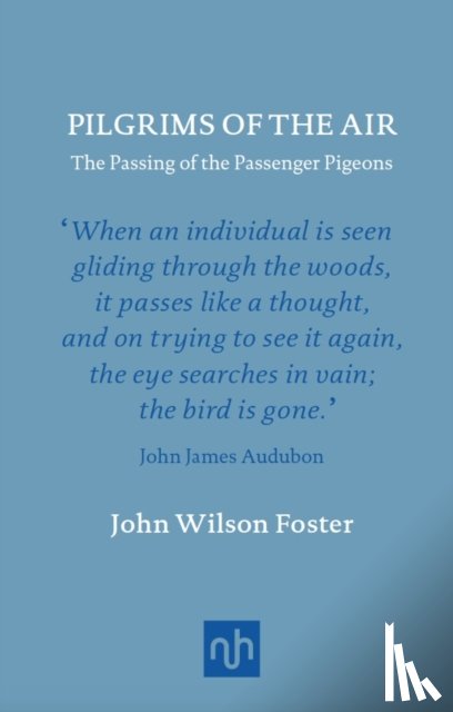 Foster, John Wilson - Pilgrims of the Air: The Passing of the Passenger Pigeons