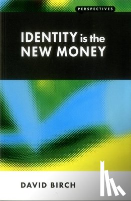 Birch, David - Identity is the New Money