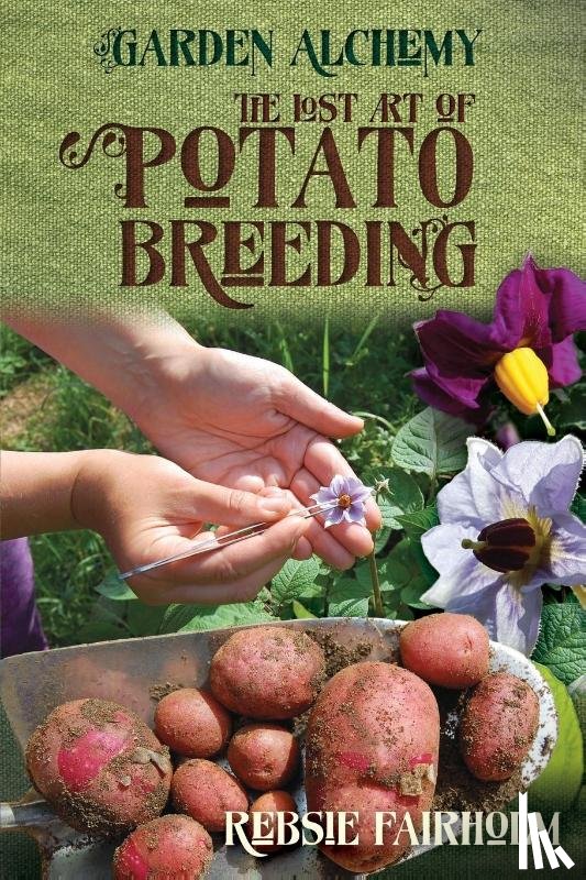 Fairholm, Rebsie - The Lost Art of Potato Breeding