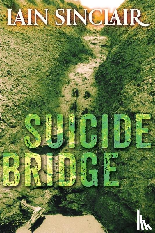 Sinclair, Iain - Suicide Bridge