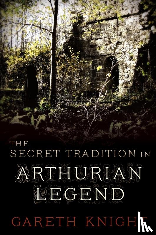 Knight, Gareth - The Secret Tradition in Arthurian Legend