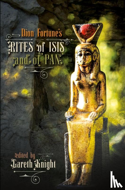 Knight, Gareth, Fortune, Dion - Dion Fortune's Rites of Isis and of Pan