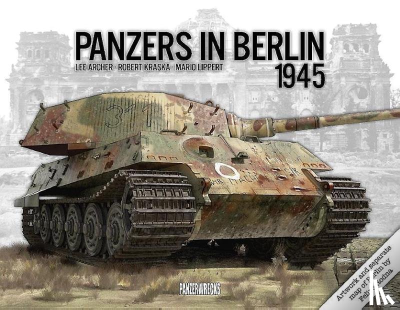 Archer, Lee, Lippert, Mario, Kraska, Robert - Panzers in Berlin 1945