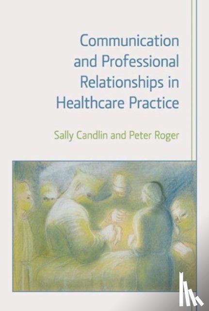 Candlin, Sally, Roger, Peter - Communication and Professional Relationships in Healthcare Practice