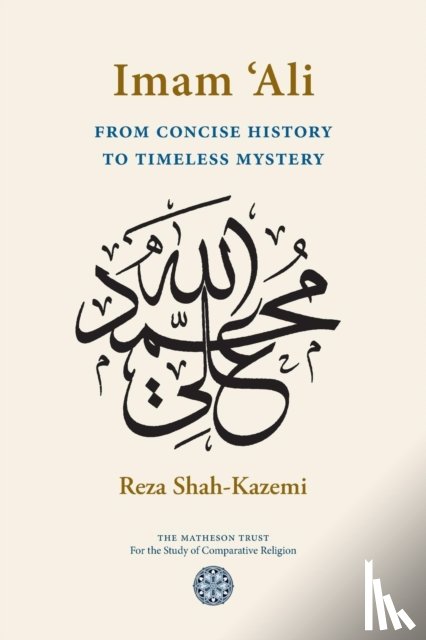 Shah-Kazemi, Reza - Imam `Ali From Concise History to Timeless Mystery