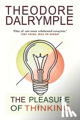 Dalrymple, Theodore - The Pleasure of Thinking