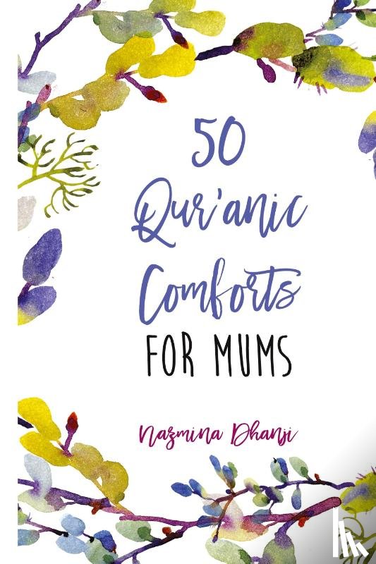 Dhanji, Nazmina - 50 Qur'anic Comforts For Mums