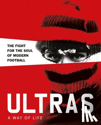 Potter, Patrick - Ultras. A Way of Life
