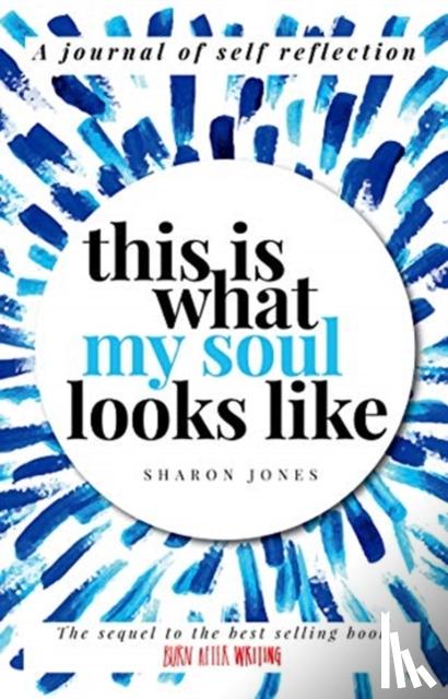 Jones, Sharon - This Is What My Soul Looks Like: The Burn After Writing Sequel. a Journal of Self Discovery
