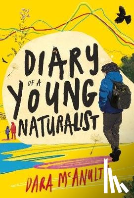 McAnulty, Dara - Diary of a Young Naturalist: WINNER OF THE 2020 WAINWRIGHT PRIZE FOR NATURE WRITING