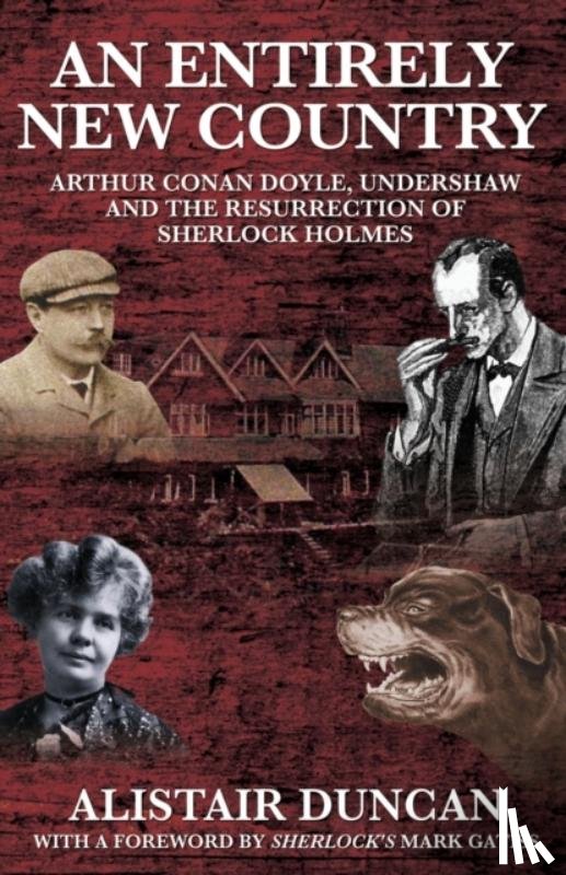 Duncan, Alistair - An Entirely New Country - Arthur Conan Doyle, Undershaw and the Resurrection of Sherlock Holmes