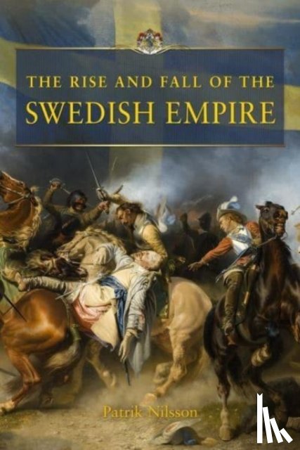 Nilsson, Patrik - The Rise and Fall of the Swedish Empire