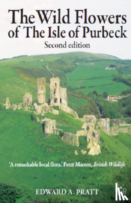 Pratt, Edward A. - The Wild Flowers of the Isle of Purbeck - Second Edition