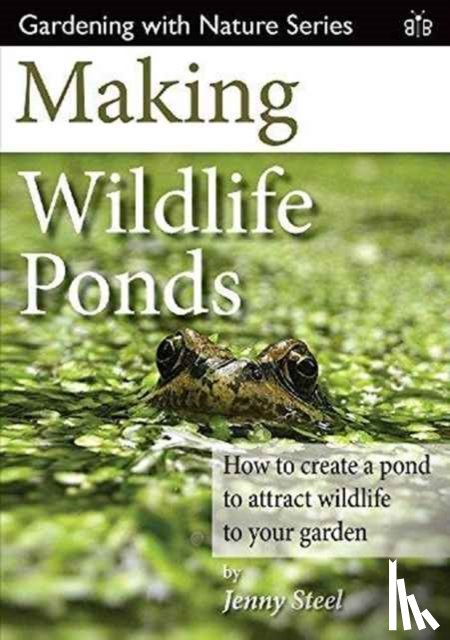 Steel, Jenny - Making Wildlife Ponds