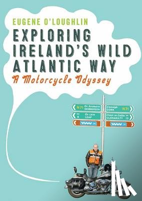 O'Loughlin, Eugene - Exploring Ireland's Wild Atlantic Way: A Motorcycle Odyssey
