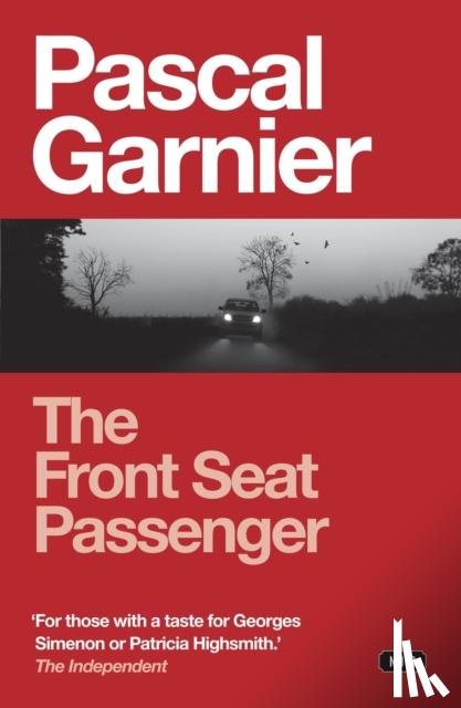 Garnier, Pascal - The Front Seat Passenger: Shocking, hilarious and poignant noir