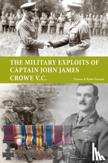 Pannett, Doreen, Pannett, Robin - The Military Exploits of Captain John James Crowe V.C.
