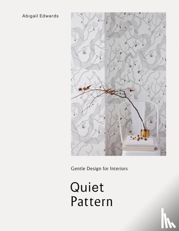Edwards, Abigail - Quiet Pattern: Gentle Design for Interiors