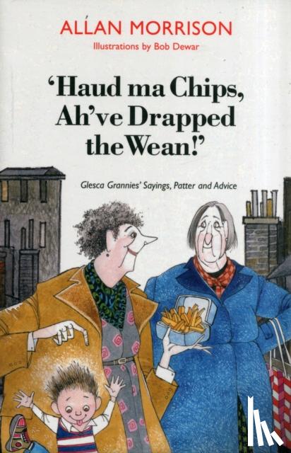 Morrison, Allan - Haud Ma Chips, Ah've Drapped the Wean!